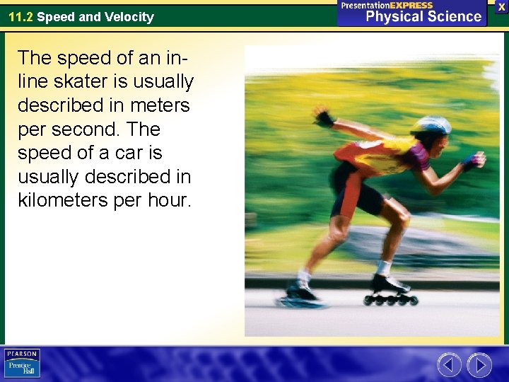 11. 2 Speed and Velocity The speed of an inline skater is usually described