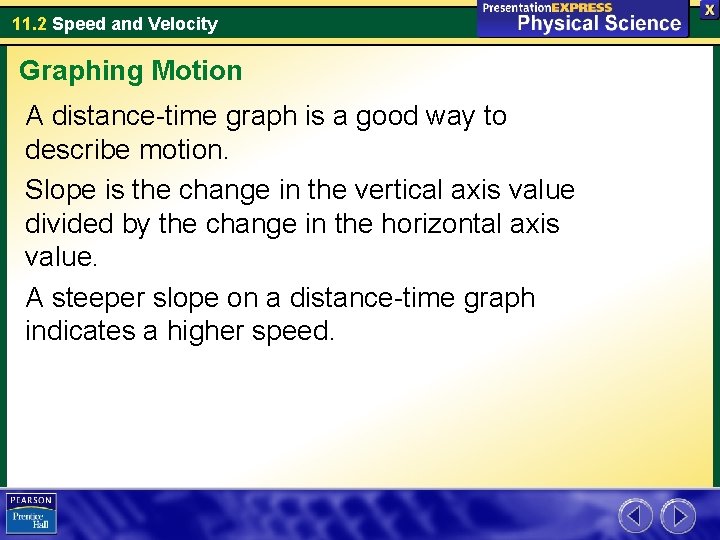 11. 2 Speed and Velocity Graphing Motion A distance-time graph is a good way