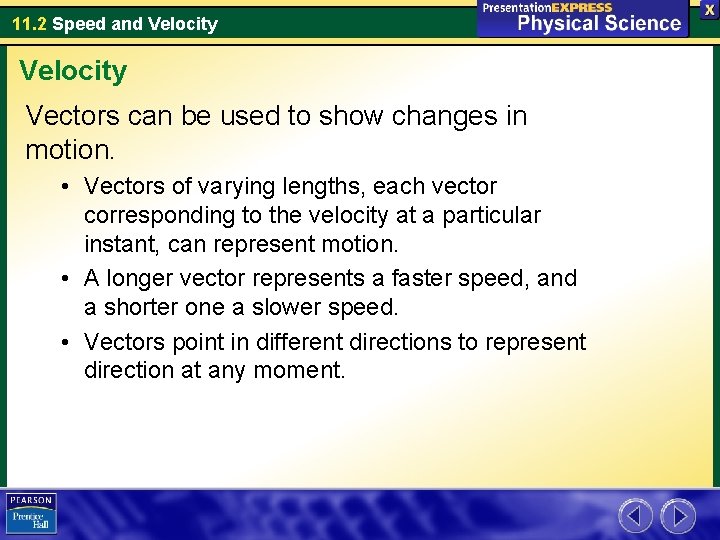 11. 2 Speed and Velocity Vectors can be used to show changes in motion.