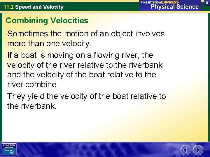 11. 2 Speed and Velocity Combining Velocities Sometimes the motion of an object involves