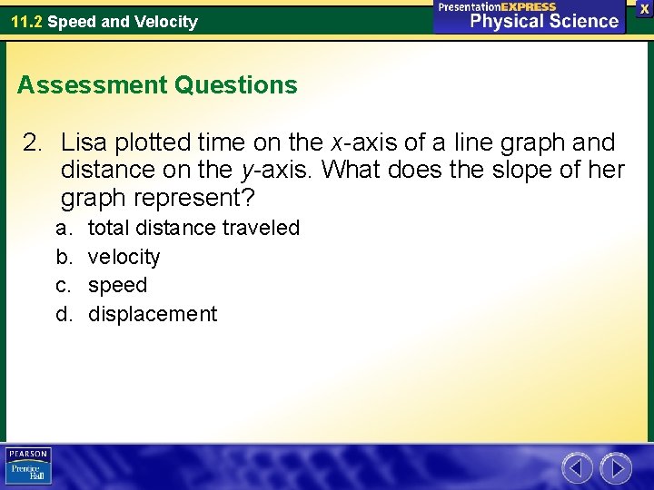 11. 2 Speed and Velocity Assessment Questions 2. Lisa plotted time on the x-axis