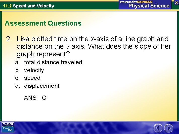 11. 2 Speed and Velocity Assessment Questions 2. Lisa plotted time on the x-axis