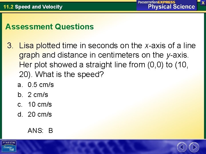 11. 2 Speed and Velocity Assessment Questions 3. Lisa plotted time in seconds on