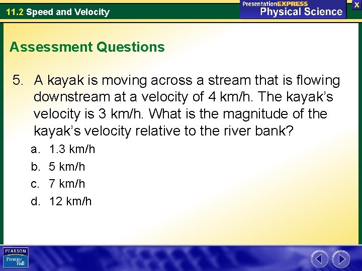 11. 2 Speed and Velocity Assessment Questions 5. A kayak is moving across a