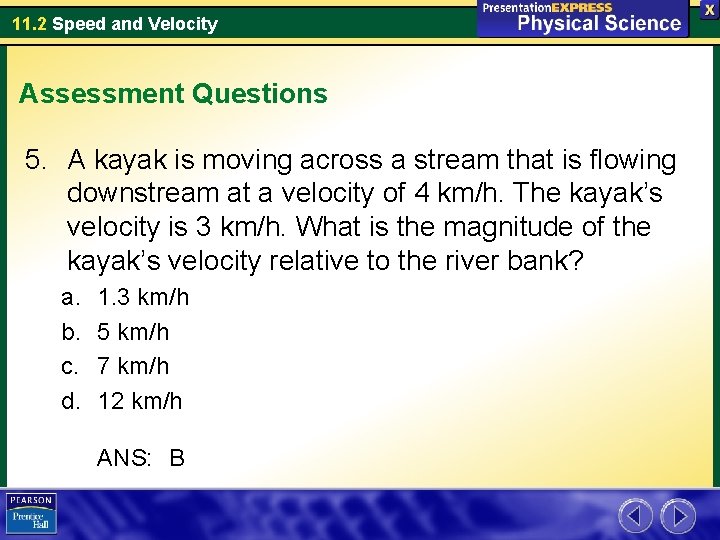 11. 2 Speed and Velocity Assessment Questions 5. A kayak is moving across a