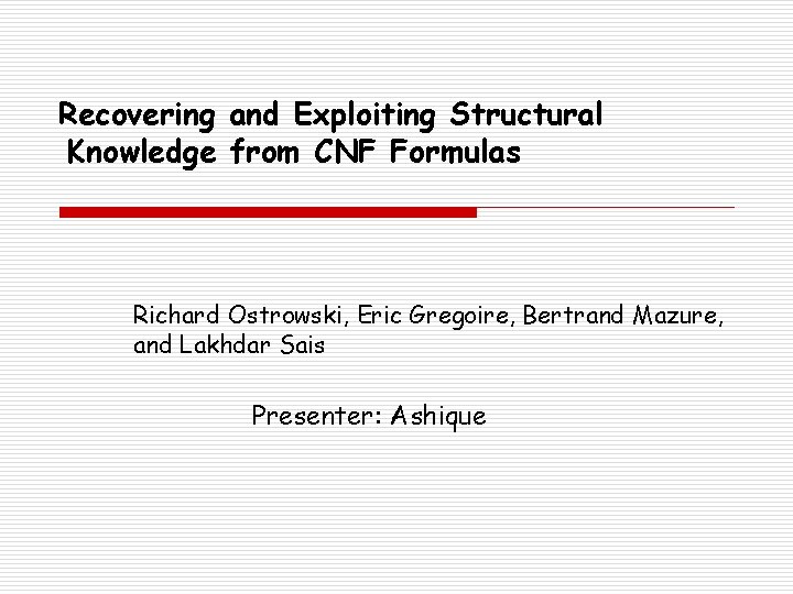 Recovering and Exploiting Structural Knowledge from CNF Formulas Richard Ostrowski, Eric Gregoire, Bertrand Mazure,