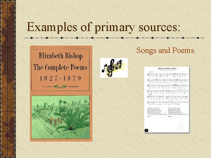 Examples of primary sources: Songs and Poems 