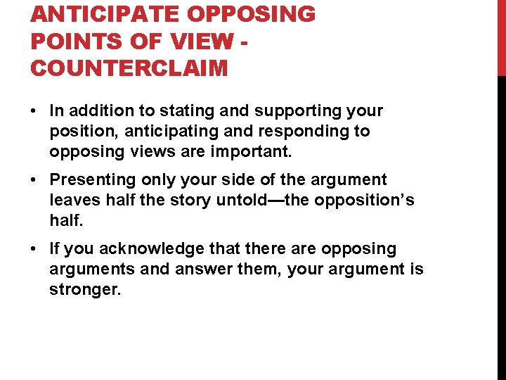 ANTICIPATE OPPOSING POINTS OF VIEW COUNTERCLAIM • In addition to stating and supporting your