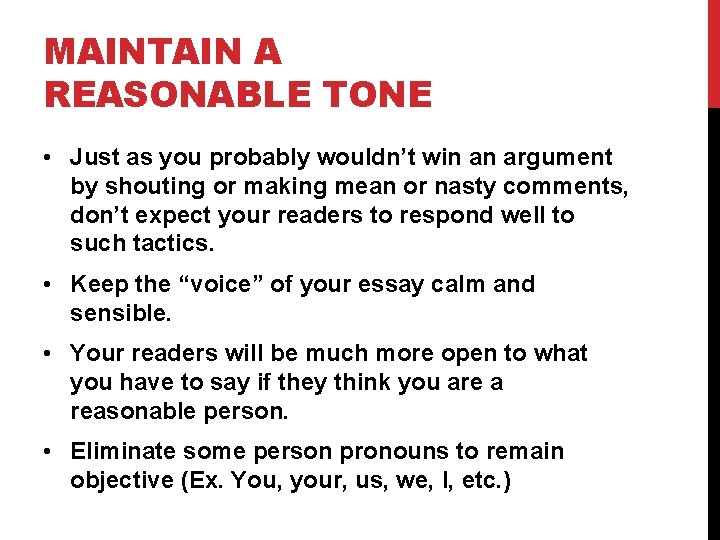 MAINTAIN A REASONABLE TONE • Just as you probably wouldn’t win an argument by