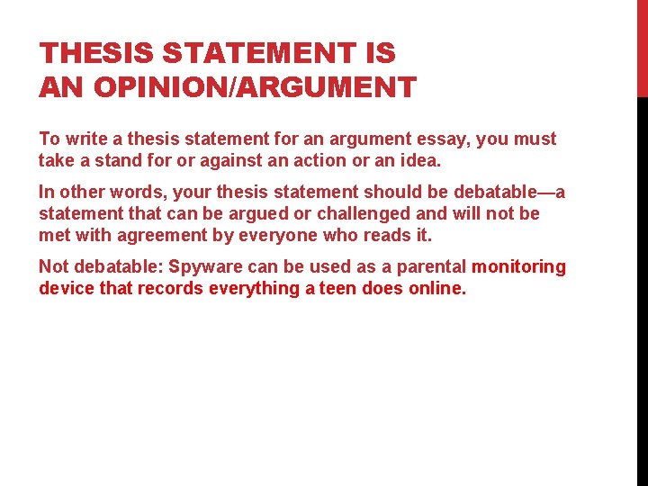 THESIS STATEMENT IS AN OPINION/ARGUMENT To write a thesis statement for an argument essay,
