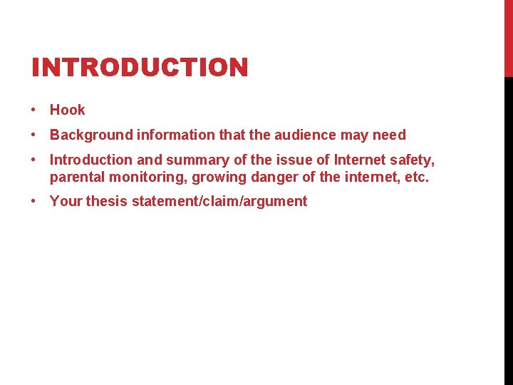 INTRODUCTION • Hook • Background information that the audience may need • Introduction and