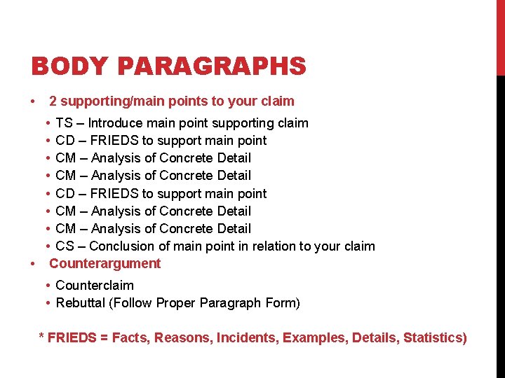 BODY PARAGRAPHS • 2 supporting/main points to your claim • TS – Introduce main