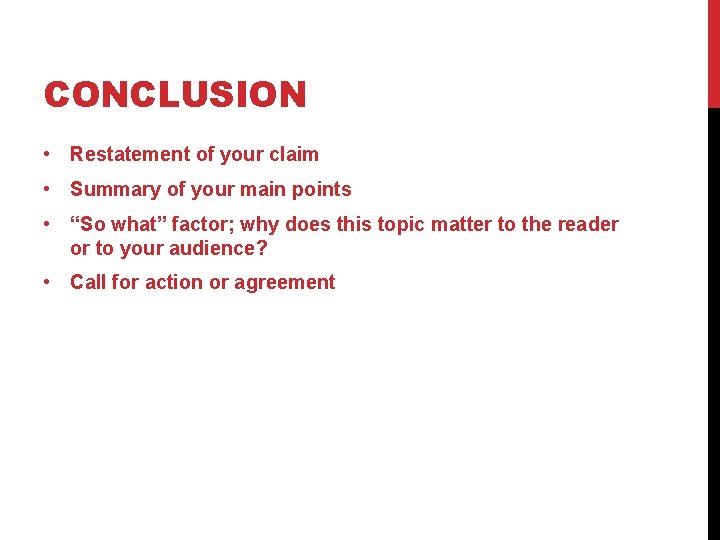 CONCLUSION • Restatement of your claim • Summary of your main points • “So