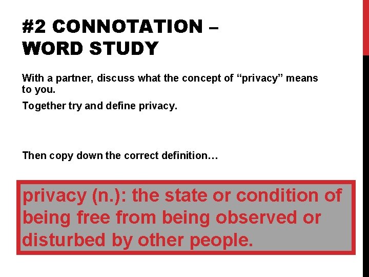 #2 CONNOTATION – WORD STUDY With a partner, discuss what the concept of “privacy”