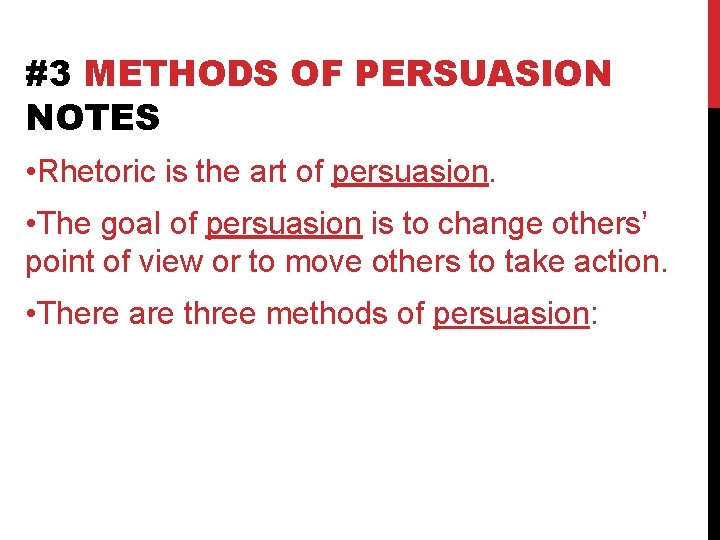 #3 METHODS OF PERSUASION NOTES • Rhetoric is the art of persuasion. • The