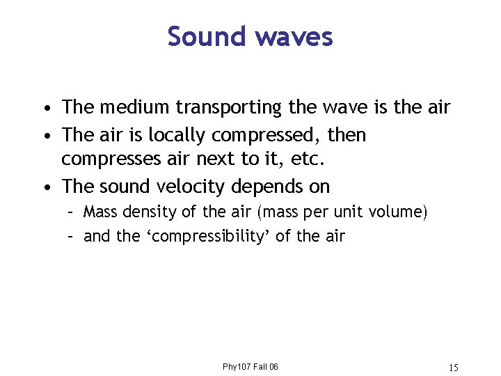 Sound waves • The medium transporting the wave is the air • The air