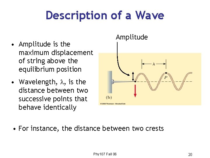 Description of a Wave • Amplitude is the maximum displacement of string above the