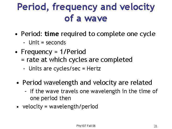 Period, frequency and velocity of a wave • Period: time required to complete one