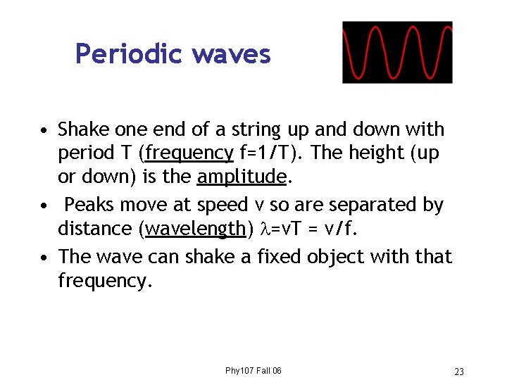 Periodic waves • Shake one end of a string up and down with period