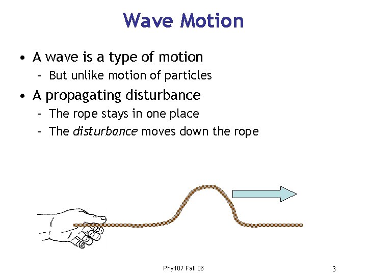 Wave Motion • A wave is a type of motion – But unlike motion