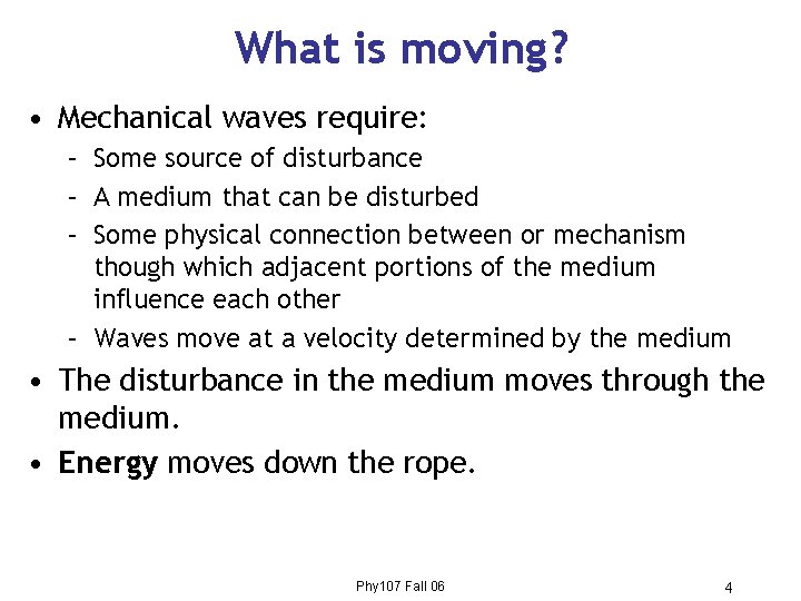 What is moving? • Mechanical waves require: – Some source of disturbance – A