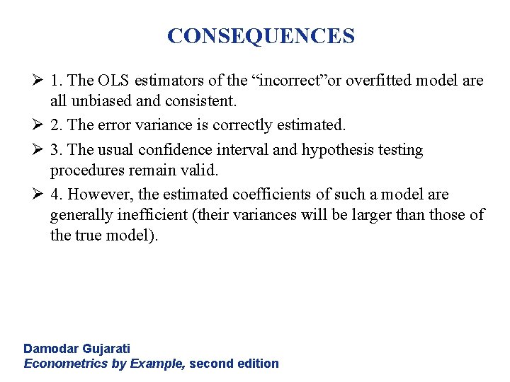 CONSEQUENCES Ø 1. The OLS estimators of the “incorrect”or overfitted model are all unbiased