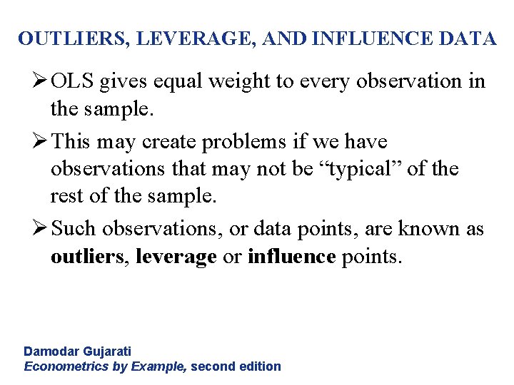 OUTLIERS, LEVERAGE, AND INFLUENCE DATA Ø OLS gives equal weight to every observation in