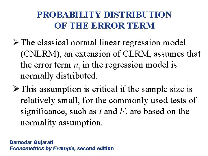 PROBABILITY DISTRIBUTION OF THE ERROR TERM Ø The classical normal linear regression model (CNLRM),