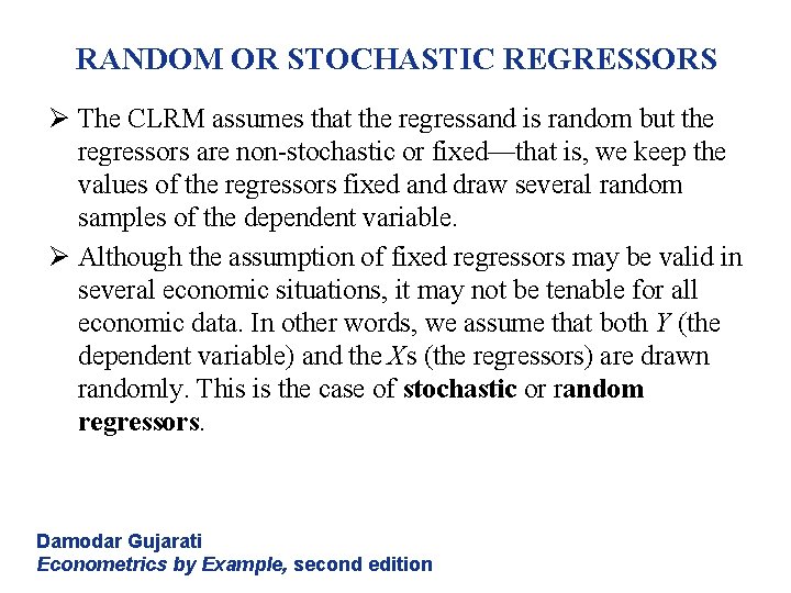 RANDOM OR STOCHASTIC REGRESSORS Ø The CLRM assumes that the regressand is random but