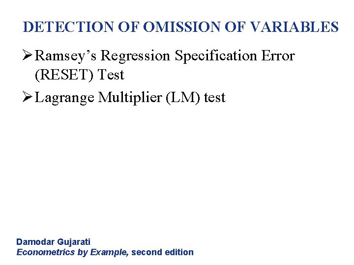 DETECTION OF OMISSION OF VARIABLES Ø Ramsey’s Regression Specification Error (RESET) Test Ø Lagrange