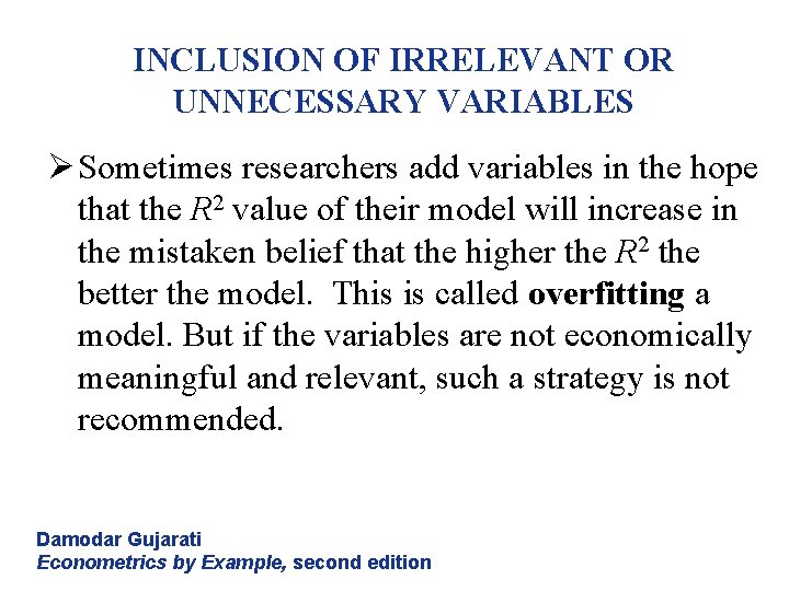 INCLUSION OF IRRELEVANT OR UNNECESSARY VARIABLES Ø Sometimes researchers add variables in the hope