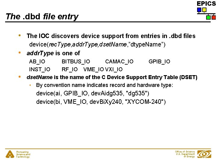 The. dbd file entry • • • The IOC discovers device support from entries