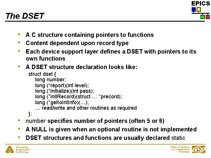 The DSET • • A C structure containing pointers to functions Content dependent upon