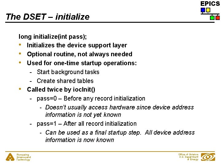 The DSET – initialize long initialize(int pass); • Initializes the device support layer •
