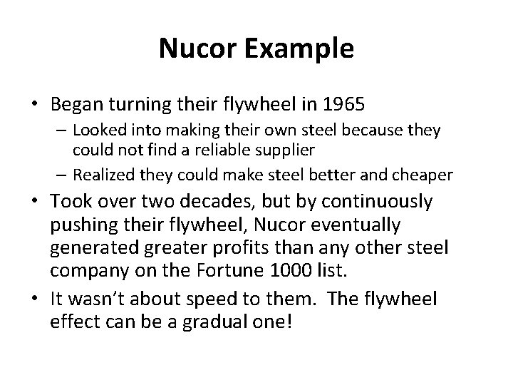 Nucor Example • Began turning their flywheel in 1965 – Looked into making their