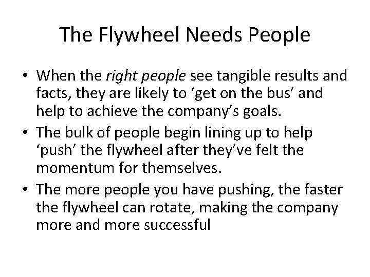 The Flywheel Needs People • When the right people see tangible results and facts,