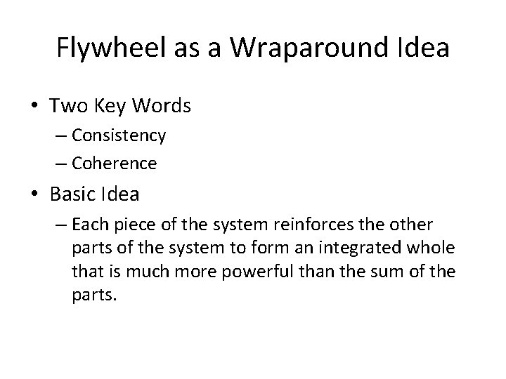 Flywheel as a Wraparound Idea • Two Key Words – Consistency – Coherence •