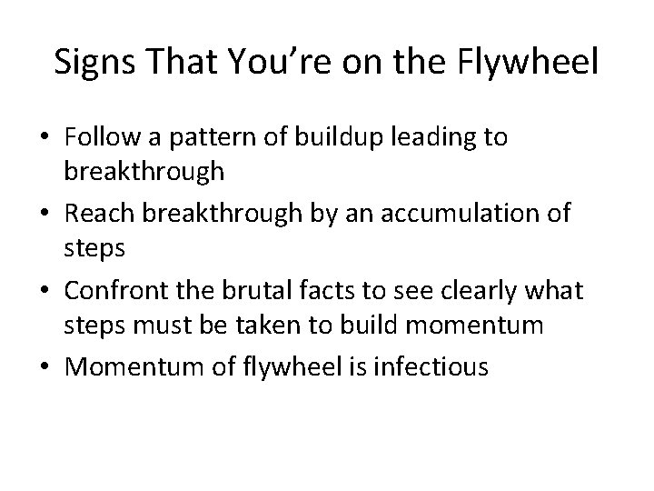 Signs That You’re on the Flywheel • Follow a pattern of buildup leading to