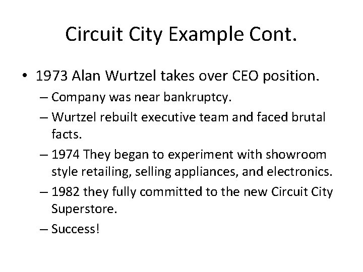Circuit City Example Cont. • 1973 Alan Wurtzel takes over CEO position. – Company