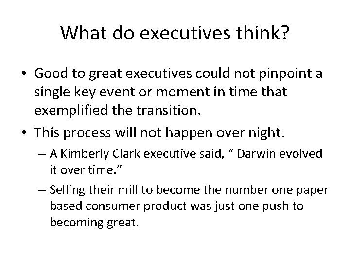 What do executives think? • Good to great executives could not pinpoint a single