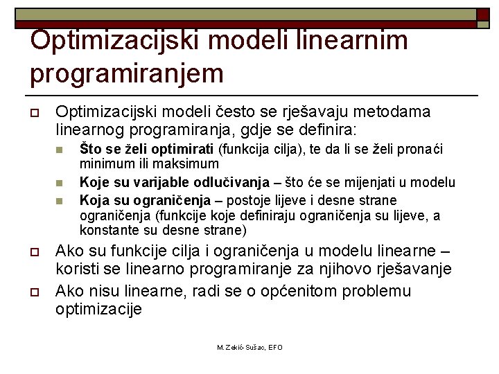 Optimizacijski modeli linearnim programiranjem o Optimizacijski modeli često se rješavaju metodama linearnog programiranja, gdje