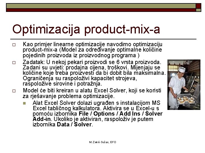 Optimizacija product-mix-a o o o Kao primjer linearne optimizacije navodimo optimizaciju product-mix-a (Model za