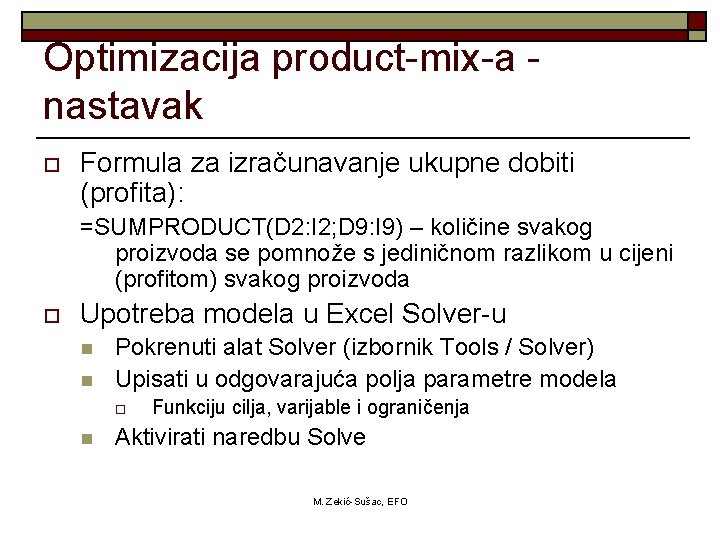 Optimizacija product-mix-a nastavak o Formula za izračunavanje ukupne dobiti (profita): =SUMPRODUCT(D 2: I 2;