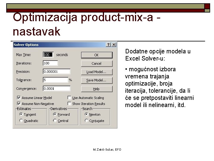 Optimizacija product-mix-a nastavak Dodatne opcije modela u Excel Solver-u: • mogućnost izbora vremena trajanja