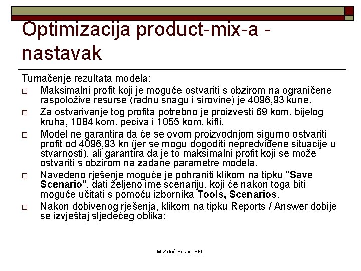 Optimizacija product-mix-a nastavak Tumačenje rezultata modela: o Maksimalni profit koji je moguće ostvariti s