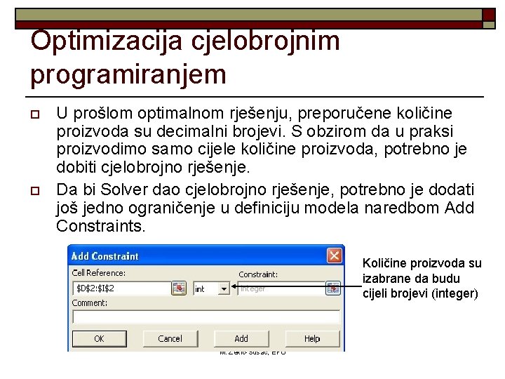 Optimizacija cjelobrojnim programiranjem o o U prošlom optimalnom rješenju, preporučene količine proizvoda su decimalni