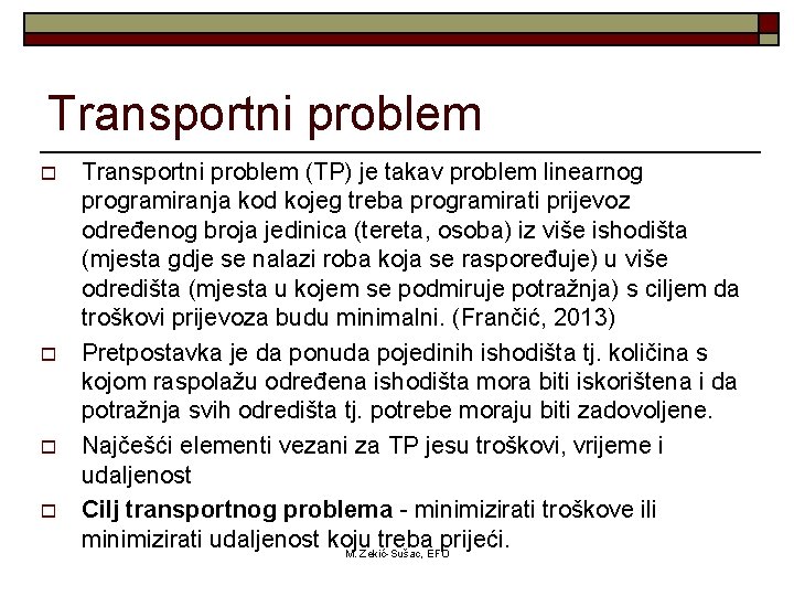 Transportni problem o o Transportni problem (TP) je takav problem linearnog programiranja kod kojeg