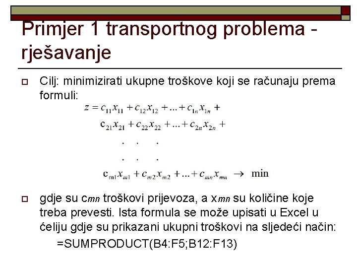 Primjer 1 transportnog problema rješavanje o Cilj: minimizirati ukupne troškove koji se računaju prema