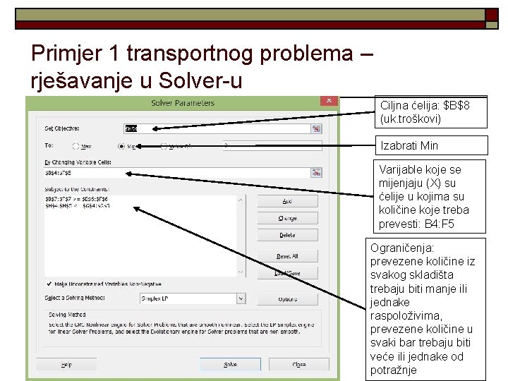 Primjer 1 transportnog problema – rješavanje u Solver-u Ciljna ćelija: $B$8 (uk. troškovi) Izabrati