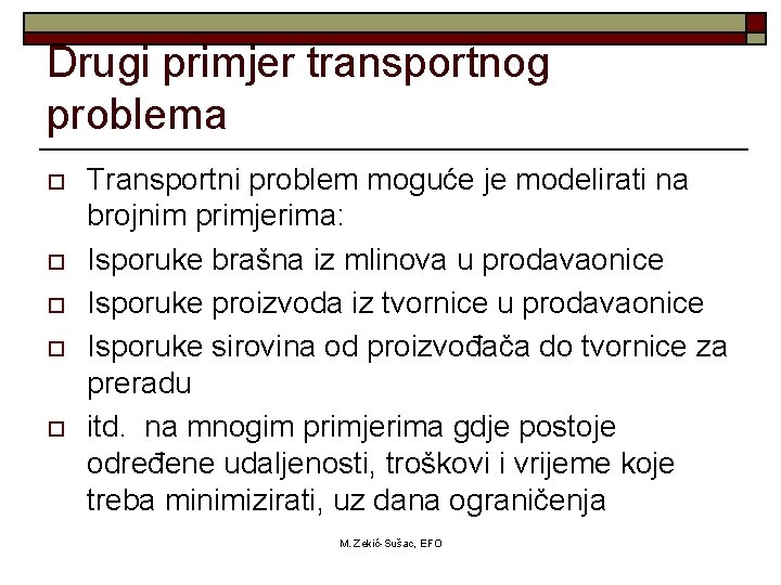 Drugi primjer transportnog problema o o o Transportni problem moguće je modelirati na brojnim